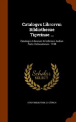 Catalogvs Librorvm Bibliothecae Tigvrinae ...: ... 1345256221 Book Cover