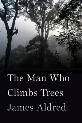 The Man Who Climbs Trees: The Lofty Adventures ... 1328473058 Book Cover