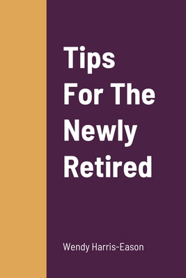 Tips For The Newly Retired 1387134264 Book Cover