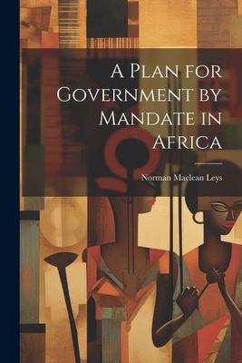 A Plan for Government by Mandate in Africa 1022129953 Book Cover