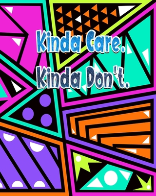 Kinda Care Kinda Don't: Funny Sarcastic Journal... 1713101408 Book Cover
