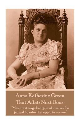 Anna Katherine Green - That Affair Next Door: "... 1787378810 Book Cover