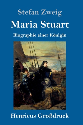 Maria Stuart (Großdruck): Biographie einer Königin [German] 3847831844 Book Cover