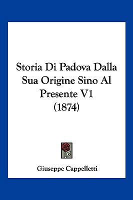 Storia Di Padova Dalla Sua Origine Sino Al Pres... [Italian] 1120601312 Book Cover
