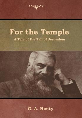 For the Temple: A Tale of the Fall of Jerusalem 1644392267 Book Cover