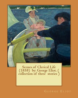 Scenes of Clerical Life (1858) by: George Eliot... 1542885817 Book Cover