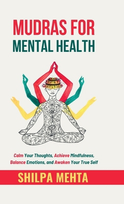 Mudras For Mental Health: Calm Your Thoughts, A... B0DVPG2V9N Book Cover