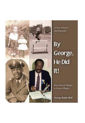 By George, He Did It!: A True Scholar's Autobio... 1483698343 Book Cover