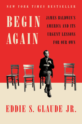 Begin Again: James Baldwin's America and Its Ur... 0525575324 Book Cover