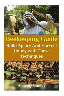 Beekeeping Guide: Build Apiary And Harvest Hone... 1979405018 Book Cover