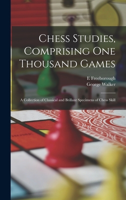 Chess Studies, Comprising One Thousand Games: A... 1016153724 Book Cover