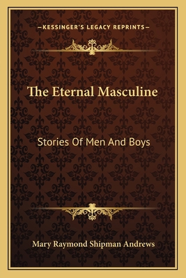 The Eternal Masculine: Stories Of Men And Boys 1163117587 Book Cover