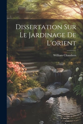 Dissertation Sur Le Jardinage De L'orient [French] 102155359X Book Cover