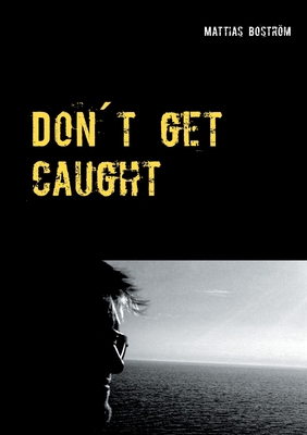 Don´t get caught: A true story about gambling a... 9528009247 Book Cover