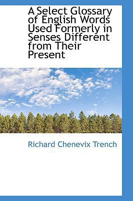 A Select Glossary of English Words Used Formerl... 1103403532 Book Cover