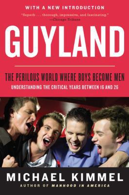 Guyland: The Perilous World Where Boys Become Men 0062885731 Book Cover