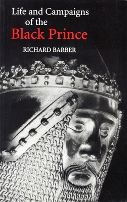 The Life and Campaigns of the Black Prince: Fro... 0851154697 Book Cover