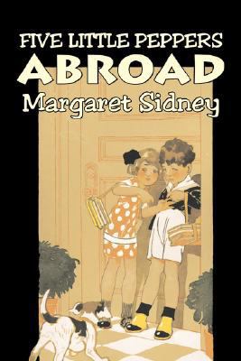 Five Little Peppers Abroad by Margaret Sidney, ... 1606649965 Book Cover