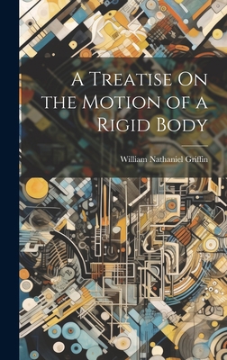 A Treatise On the Motion of a Rigid Body 1021138304 Book Cover