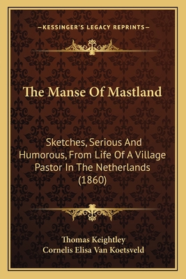 The Manse Of Mastland: Sketches, Serious And Hu... 116721935X Book Cover