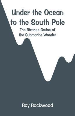 Under the Ocean to the South Pole: The Strange ... 9353293588 Book Cover