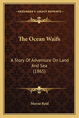 The Ocean Waifs: A Story Of Adventure On Land A... 1166479978 Book Cover