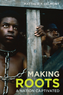 Making Roots: A Nation Captivated 0520965132 Book Cover