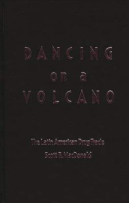 Dancing on a Volcano: The Latin American Drug T... 0275927520 Book Cover