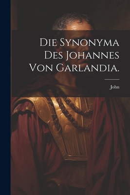 Die Synonyma des Johannes von Garlandia. [German] 1021823597 Book Cover