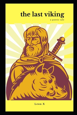 The Last Viking: A Poetic Tale 1708718966 Book Cover