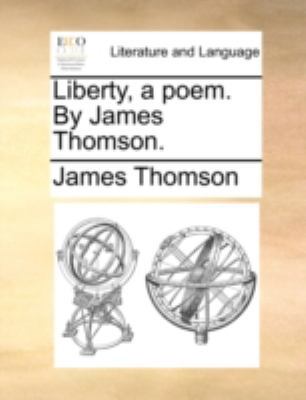 Liberty, a poem. By James Thomson. 1140751743 Book Cover