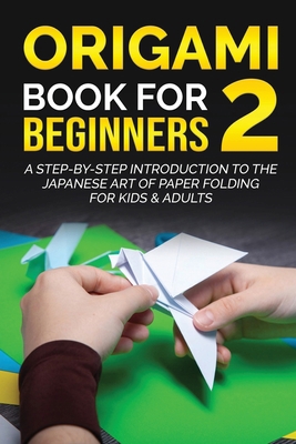 Origami Book for Beginners 4: A Step-by-Step Introduction to the