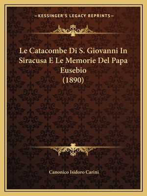 Le Catacombe Di S. Giovanni In Siracusa E Le Me... [Italian] 1167384296 Book Cover