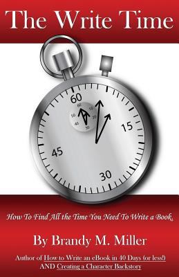 The Write Time: How to find all the time you ne... 0615790879 Book Cover