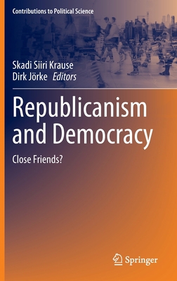 Republicanism and Democracy: Close Friends? 3031157796 Book Cover