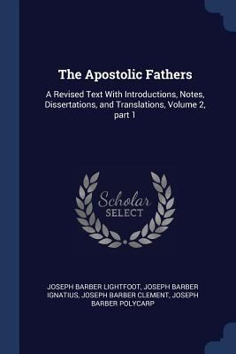 The Apostolic Fathers: A Revised Text With Intr... 1376436884 Book Cover