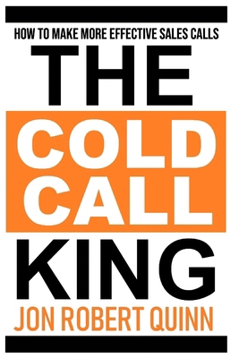 The Cold Call King: How to Make More Effective ... 1726052117 Book Cover