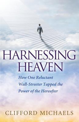 Harnessing Heaven: How One Reluctant Wall-Stree... 0996668152 Book Cover