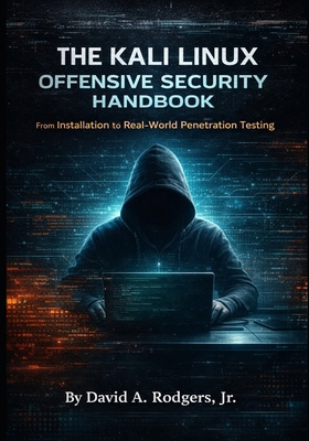 The Kali Linux Offensive Security Handbook: Fro... B0GWTQ9WQD Book Cover