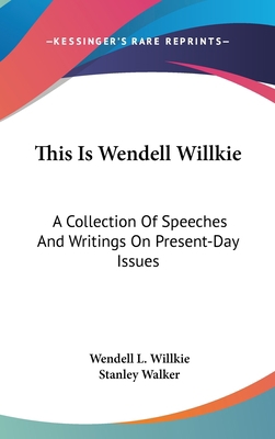 This Is Wendell Willkie: A Collection Of Speech... 1436701473 Book Cover
