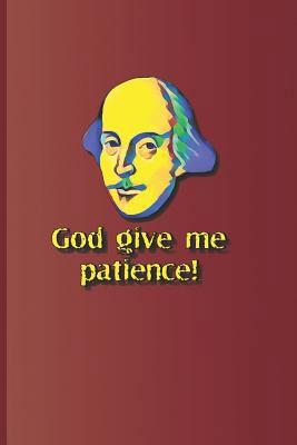 God Give Me Patience!: A Quote from Much ADO ab... 1797964038 Book Cover