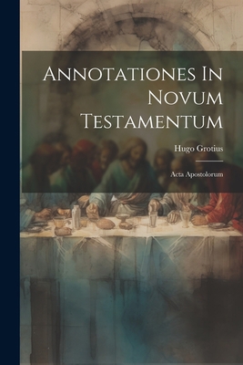 Annotationes In Novum Testamentum: Acta Apostol... [French] 1021371009 Book Cover