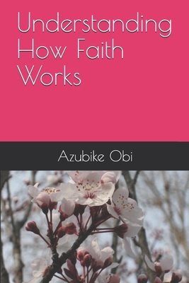 Understanding How Faith Works 1652745394 Book Cover