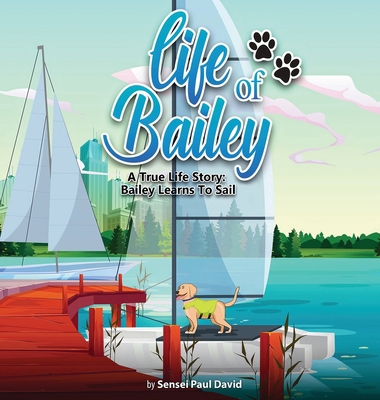 Life of Bailey: A True Life Story: Bailey Learn... 1990106161 Book Cover