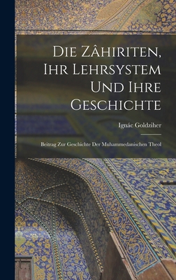 Die Zâhiriten, ihr Lehrsystem und Ihre Geschich... 1016772904 Book Cover