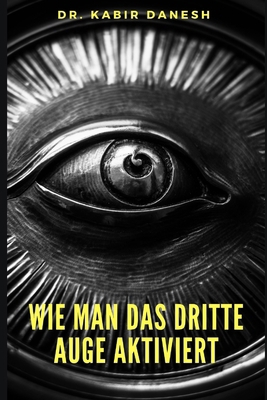 Wie man das Dritte Auge Aktiviert. [German] B08DBYPWHS Book Cover