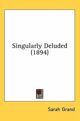 Singularly Deluded (1894) 1436605598 Book Cover
