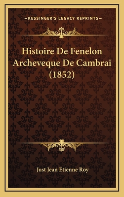 Histoire De Fenelon Archeveque De Cambrai (1852) [French] 1167871693 Book Cover
