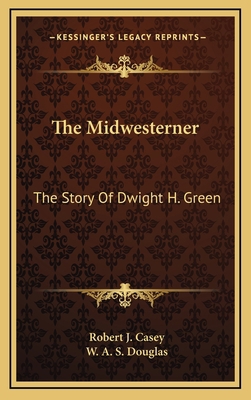 The Midwesterner: The Story Of Dwight H. Green 1164502905 Book Cover