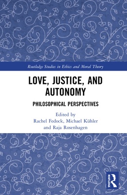 Love, Justice, and Autonomy: Philosophical Pers... 0367332647 Book Cover